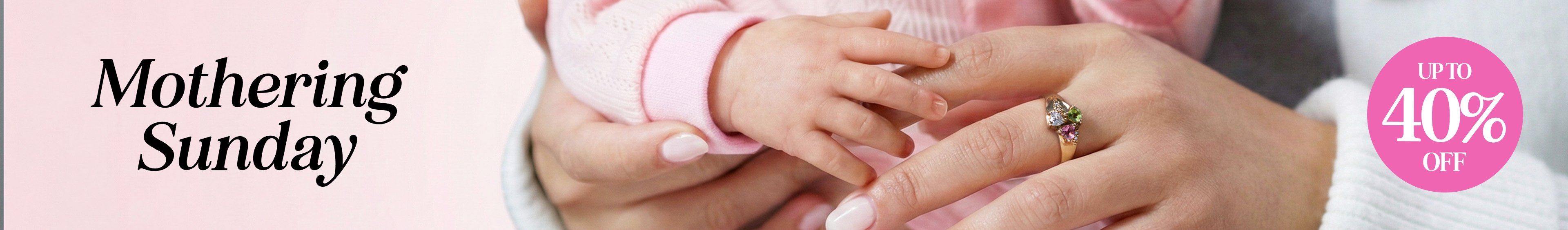 Mothering Sunday. Save up to 40% off.